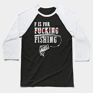 F is for Fishing Not F...ing Funny Fisherman Baseball T-Shirt